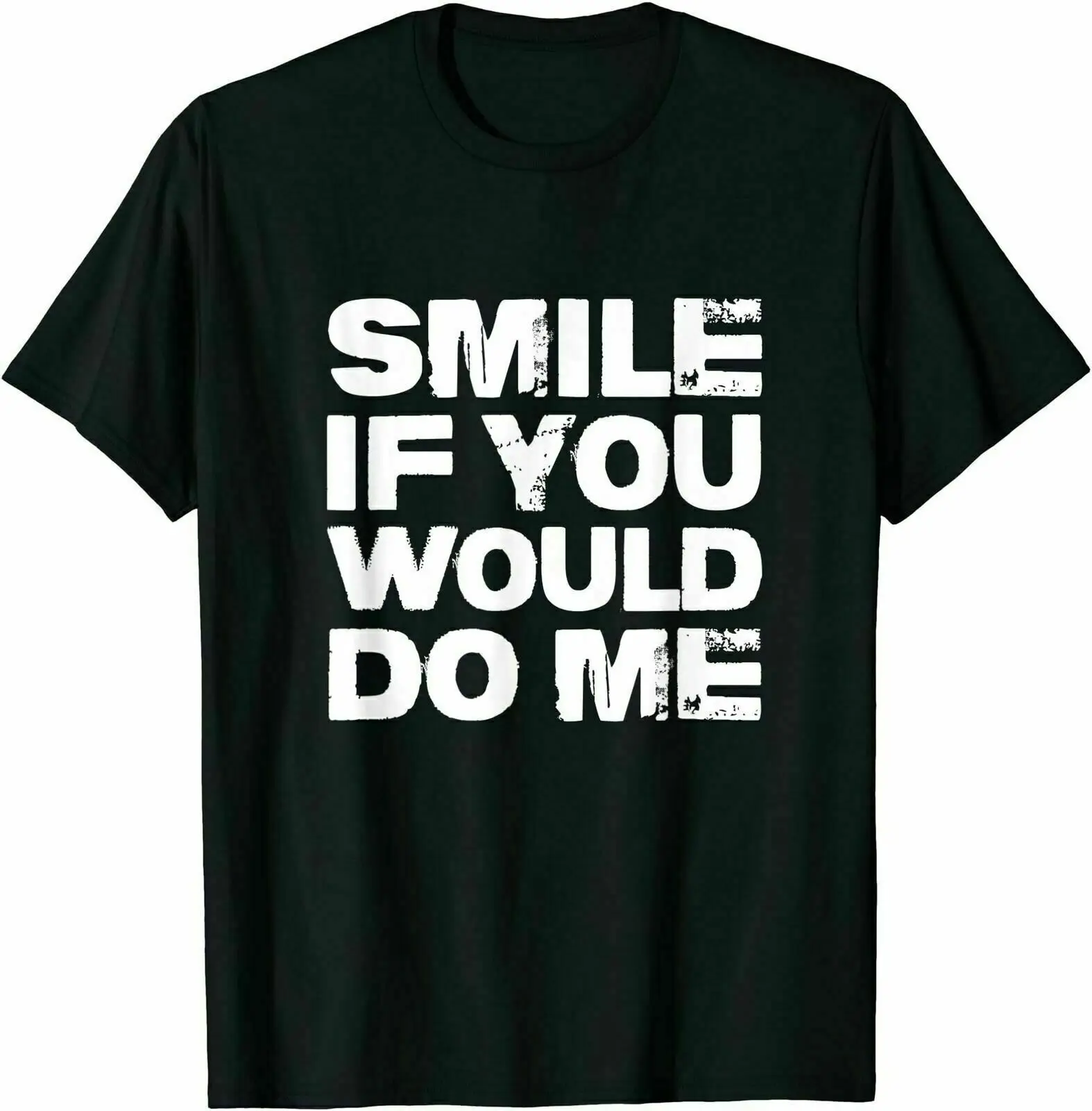 

Smile If You Would Do Me Funny For Mothers Day T-Shirt Funny Gift, Size M - 3XL