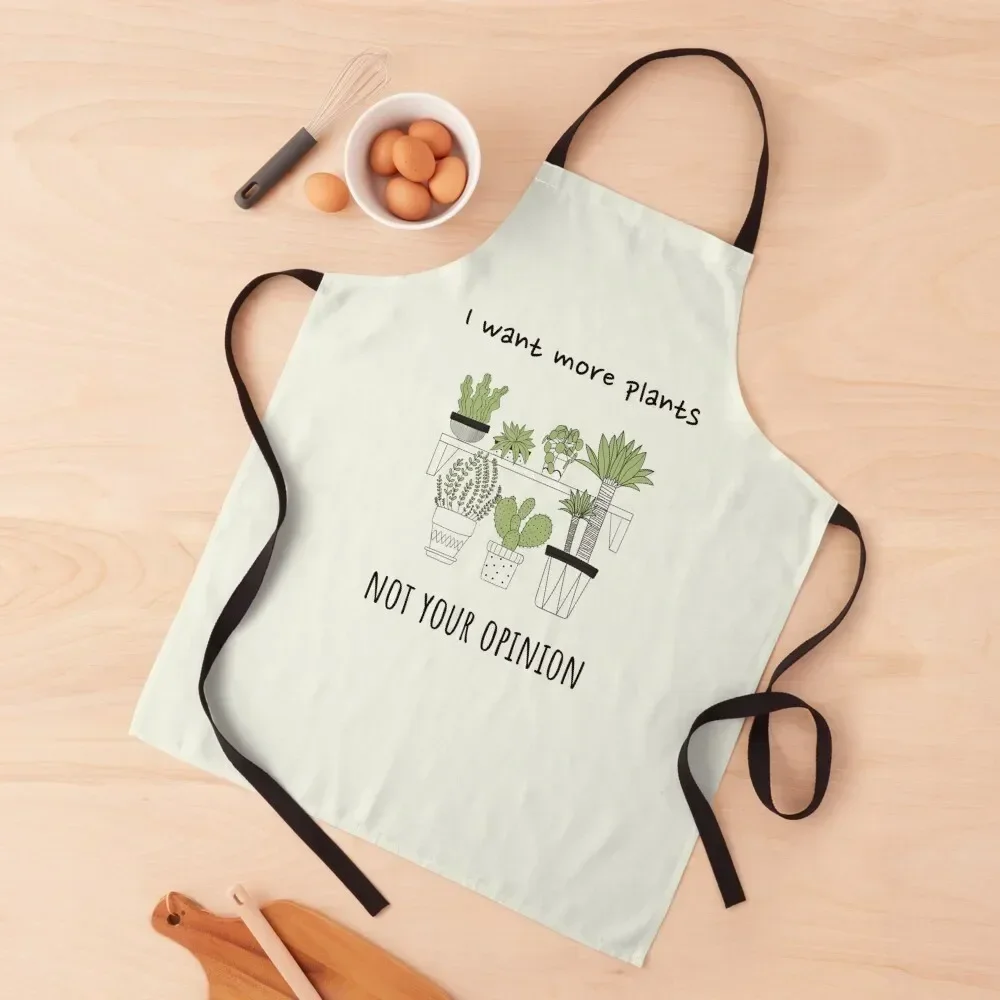 

I want more plants, not your opinion | Funny Gift for Plant Lovers Apron kitchen girl barber men Apron