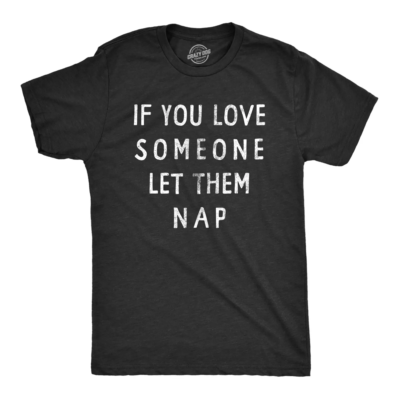 

Mens If You Love Someone Let Them Nap T Shirt Funny Sarcastic Text Tee For Guys