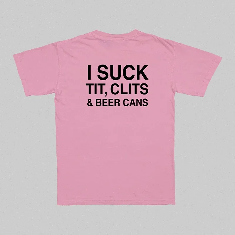 I Suck Tit Clits and Beer Cans Funny Back Printed Unisex Cotton Short Sleeve T Shirts O Neck Women Summer Fashion Tshirt Femme