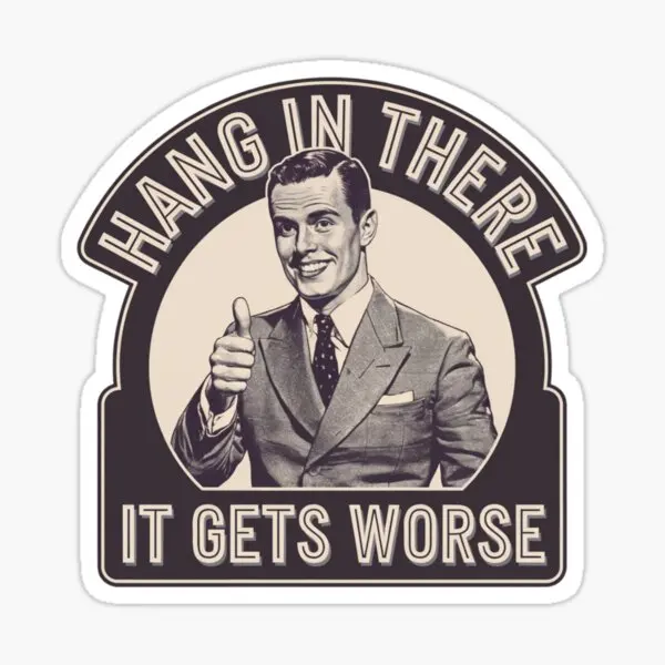 Hang In There Worse Office Humor Atti  Stickers for Art Decorations Home Kid Anime Wall Living Room Laptop Stickers Print Window