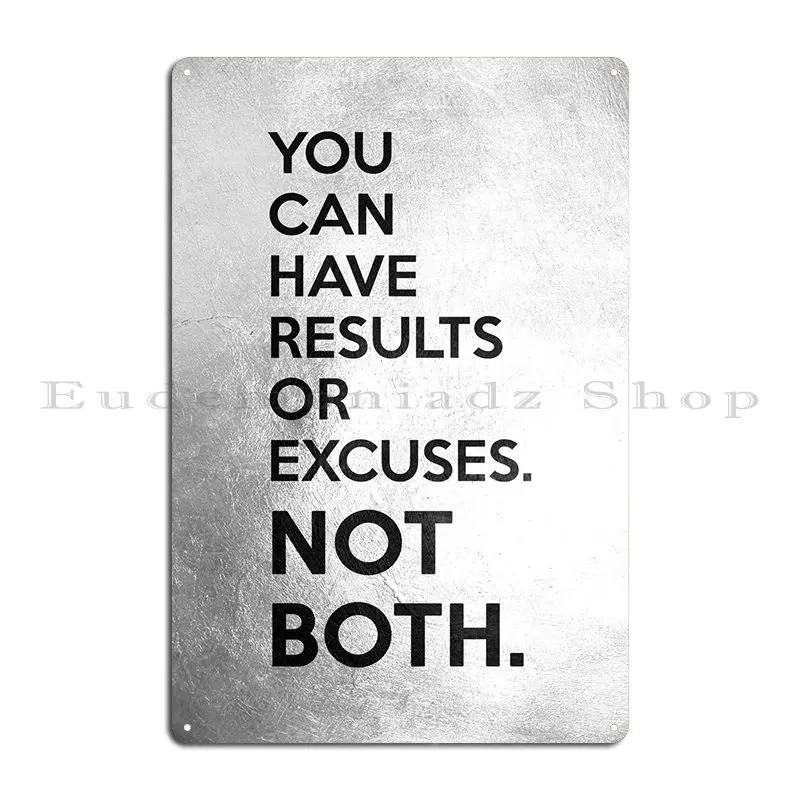 Results Or Excuses Metal Plaque Poster Cinema Wall Cave Living Room Create Wall Decor Tin Sign Poster