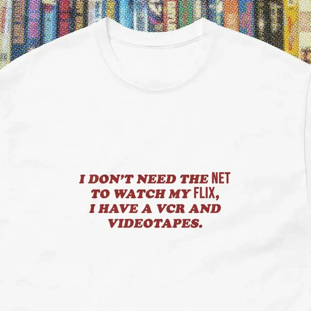 I Don'T Need The Net To Watch My Flix Have A Vcr And Vhs Videotapes Funny Saying Streaming Meme Shirt Netflix Blockbuster