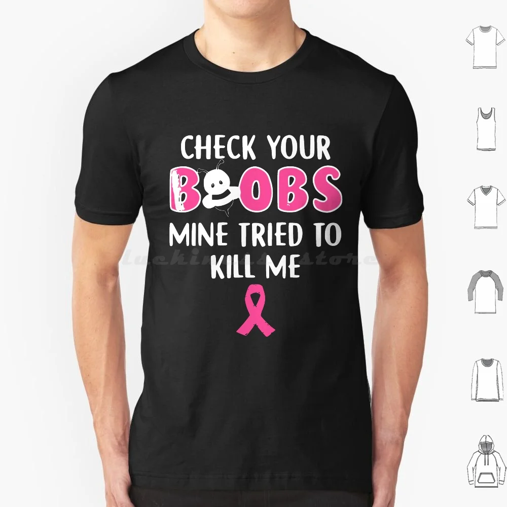 Check Your Boobs Mine Tried To Kill Me Breast Cancer Ribbon T Shirt Cotton Men Women DIY Print Check Your Boobs Mine Tried To