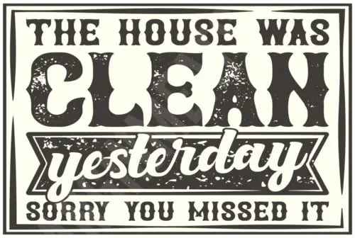 The House Was Clean Yesterday Funny Sign 8