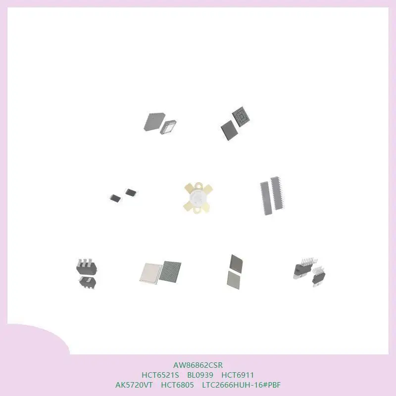 AW86862CSR HCT6521S BL0939 HCT6911 AK5720VT HCT6805 LTC2666HUH-16 # PBF PBF