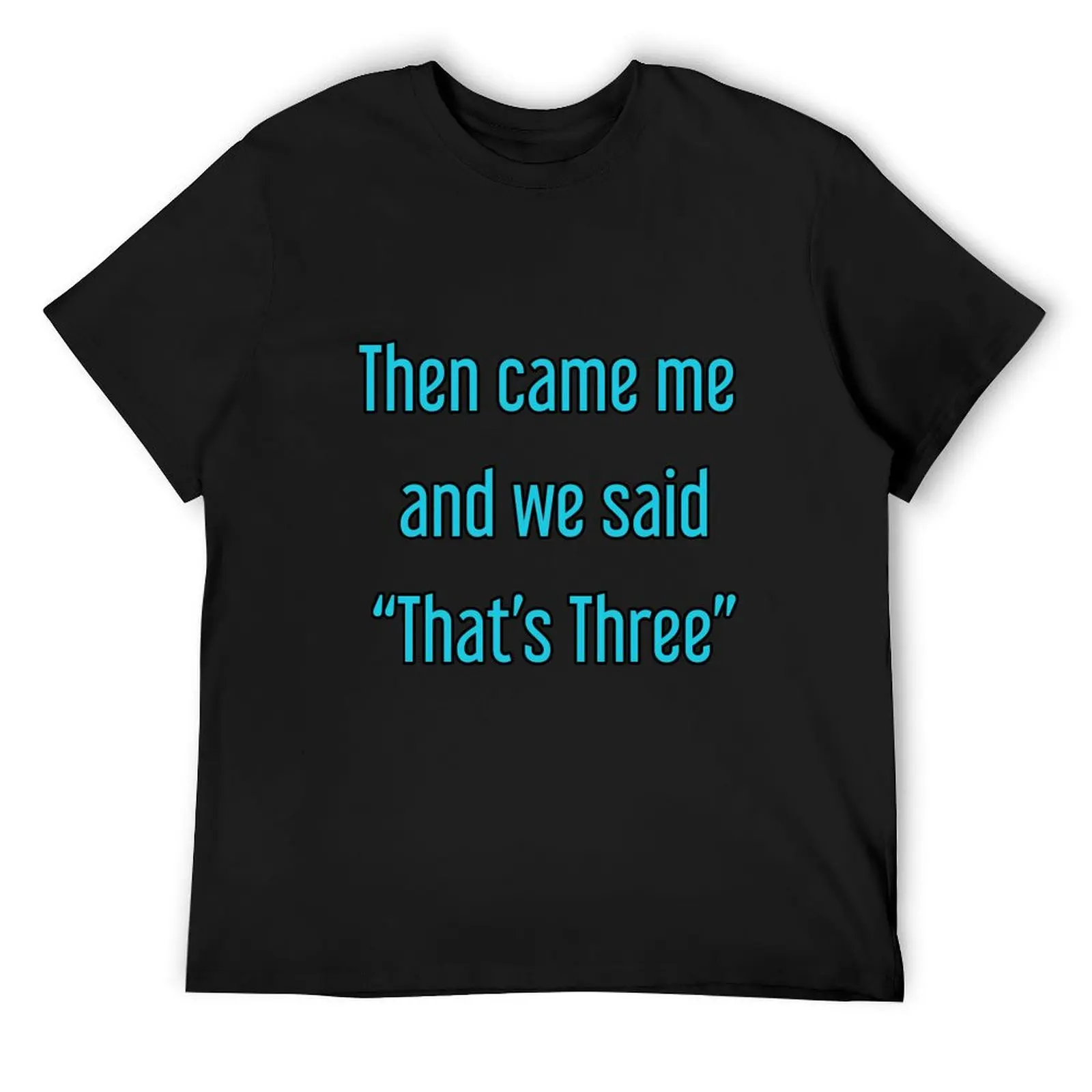 

Then Came Me and We said That's Three 3 The Big Three This is Us Triplets/Three Babies T-Shirt T-shirts man Men's cotton t-shirt