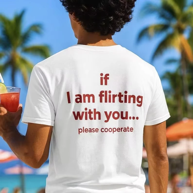 Image of Wenn ich mit dir flirte, kooperiere bitte. Baumwoll-T-Shirt mit lustigem Aufdruck, T-Shirt für Männer und Frauen, auffälliges Party-Shirt für flirtende Stimmung.