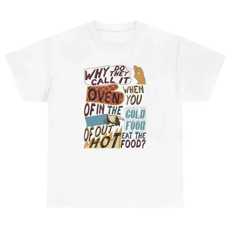 Why Do They Call It An Oven T Shirt Funny Oddly Specific Cursed Silly Gen Z Tee