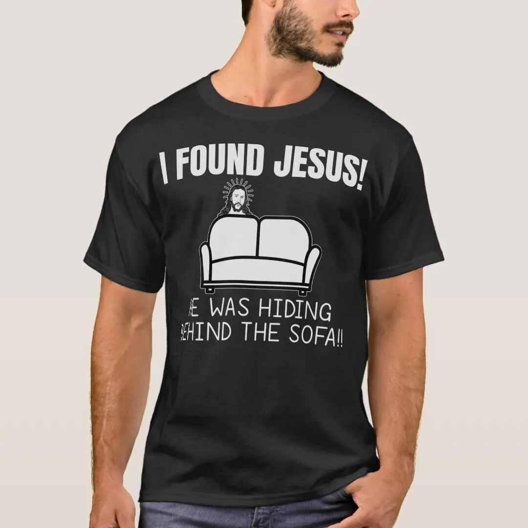 BEST TO BUY Funny Humor I Found Jesus He Was Hiding Behind Sofa T-Shirt