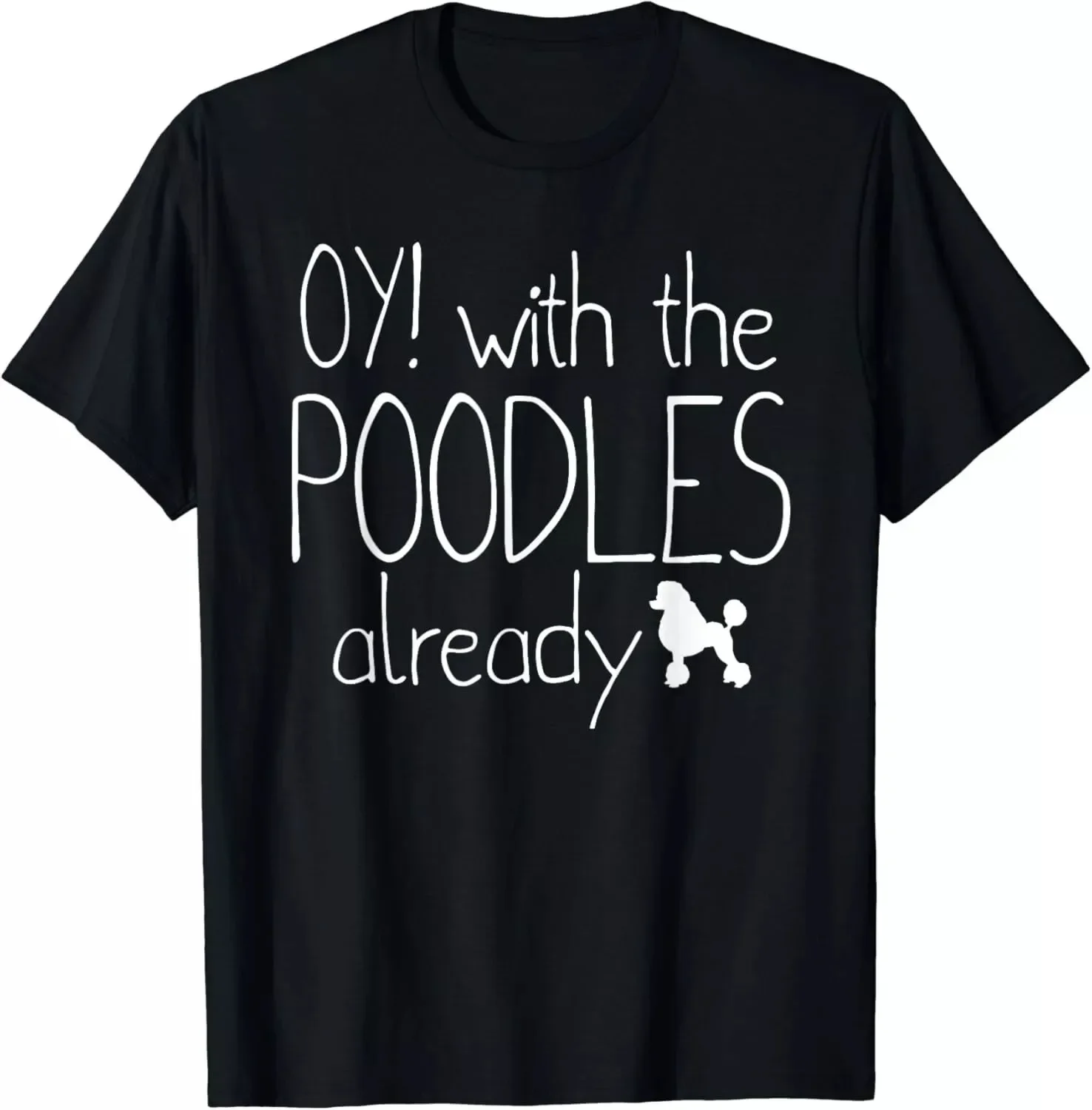 Funny Poodle Dog Lovers - Oy_ With The Poodles Already Gift Men's T-Shirt S-5XL