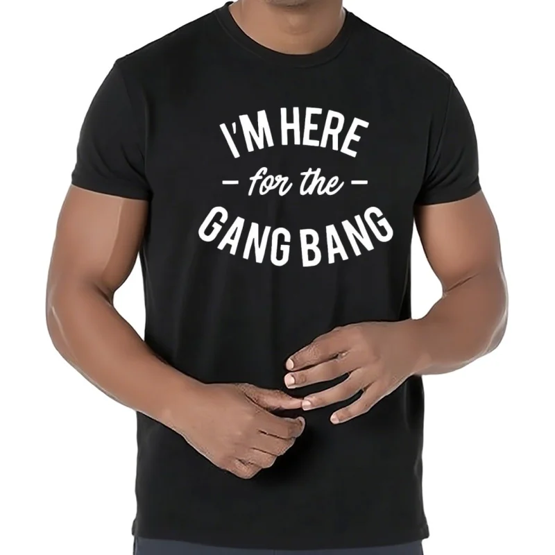 Camiseta con estampado I'M HERE FOR THE GANG BANG, divertida camiseta clásica personalizada con letras, ropa gráfica para hombre