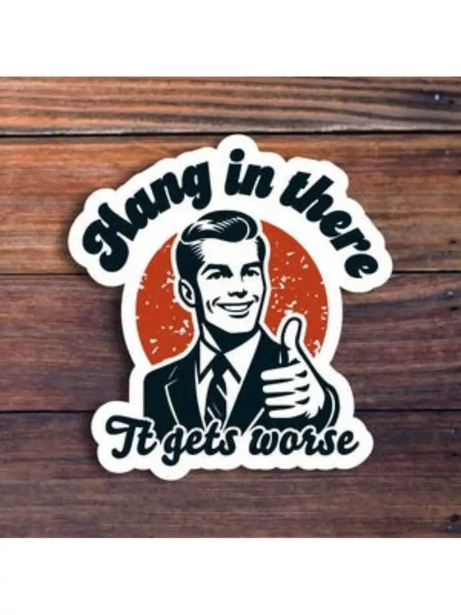 3 Inch Vintage-Style Sarcastic Motivational Sticker: Hang In There It Gets Worse – Dark Humor Vinyl Decal For Laptop Car Wall