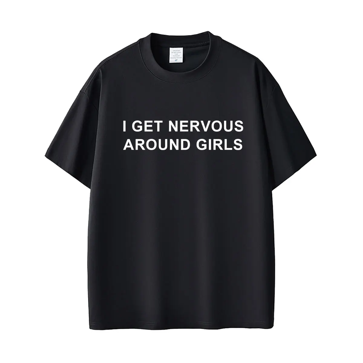 

I Get Nervous Around Girls Funny English Letters T Shirts Men Women Fashion Humor T-shirt Unisex Casual Oversized Crewneck Tees