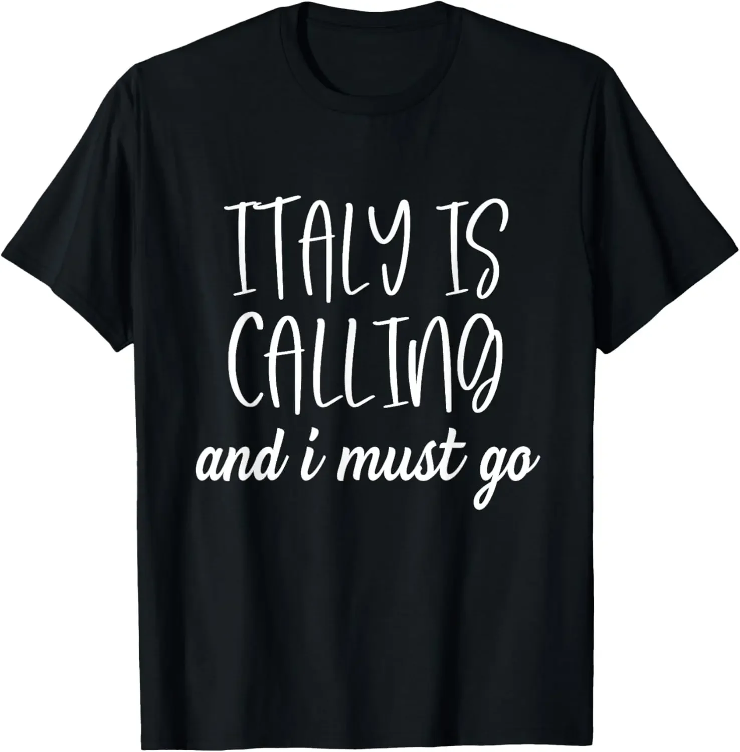 Italy Is Calling And I Must Go T-Shirt