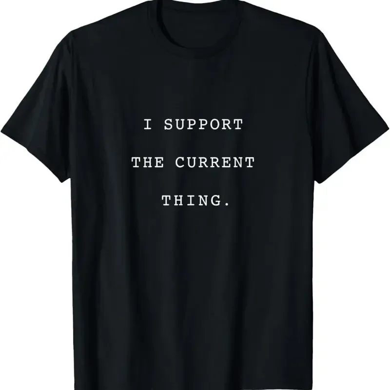 I Support The Current Thing T Shirt