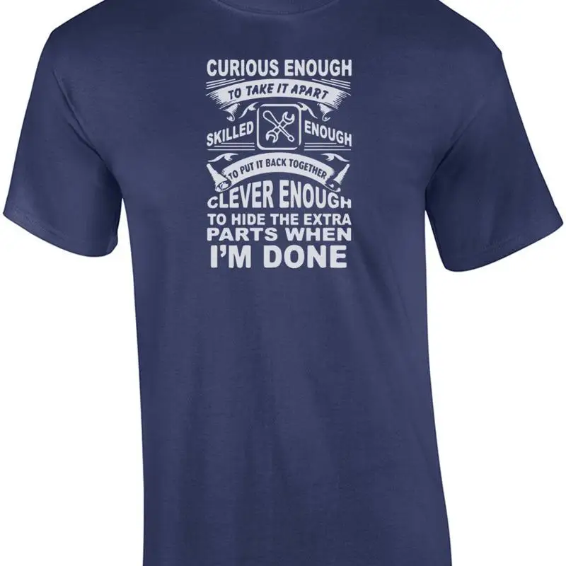 Curious enough to take it apart. Skilled enough to put it back together. Clev... T shirt