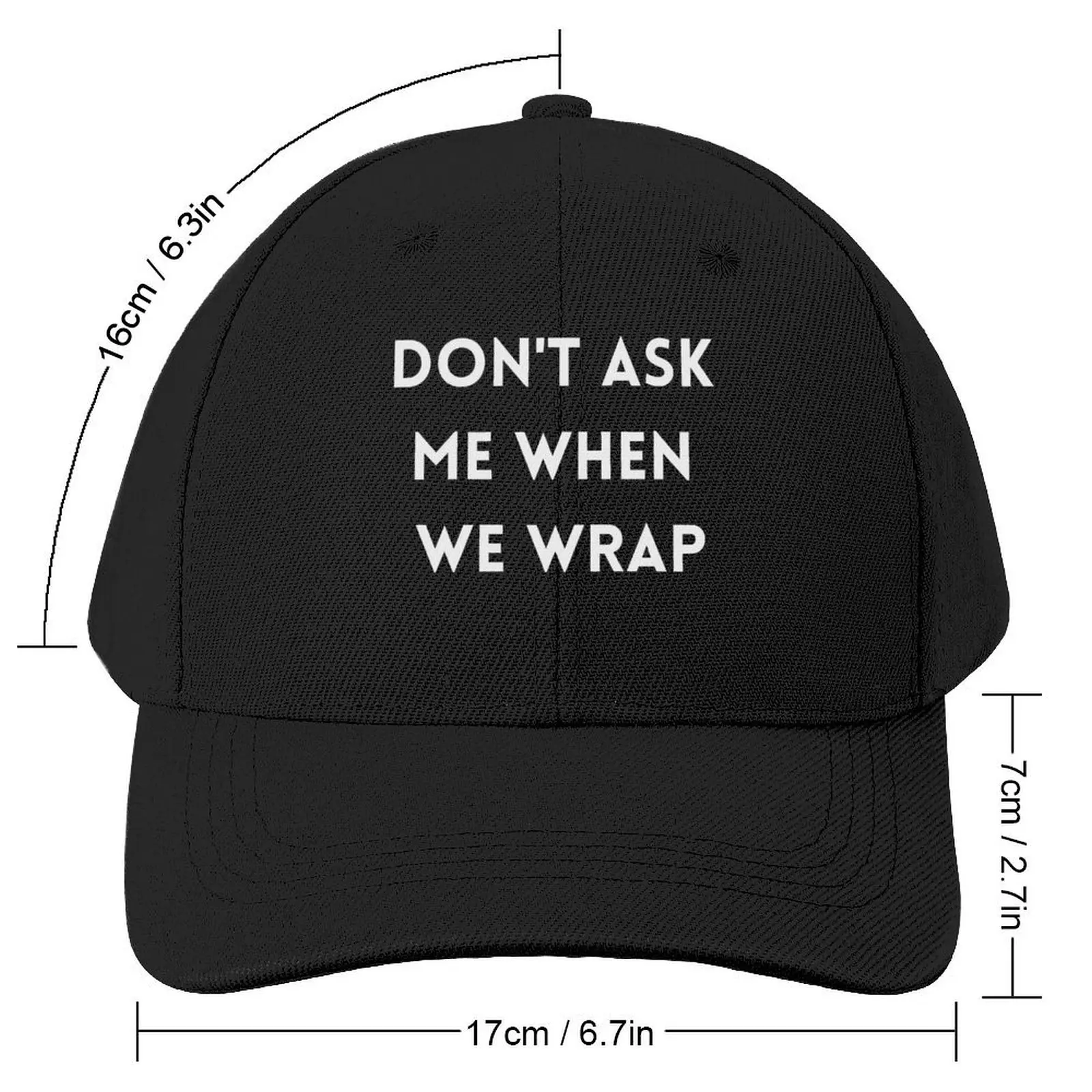 DON'T ASK ME WHEN WE WRAP. Filmset production department funny text Baseball Cap Gentleman Hat Hats Woman Men's