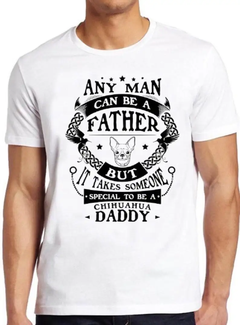 

Chihuahua T Shirt Daddy Funny Father Dog Animal Special Cool Gift Tee 302