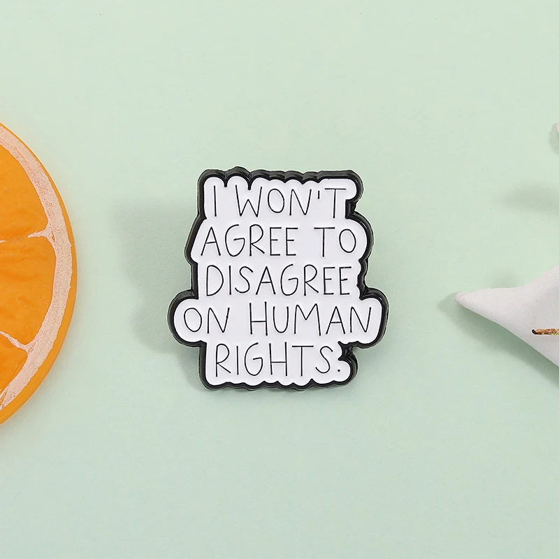 I Won't Agree to Disagree on Human Right Enamel Pin Custom Quote Social Justice Lapel Badge Jewelry Accessories Gift for Friends
