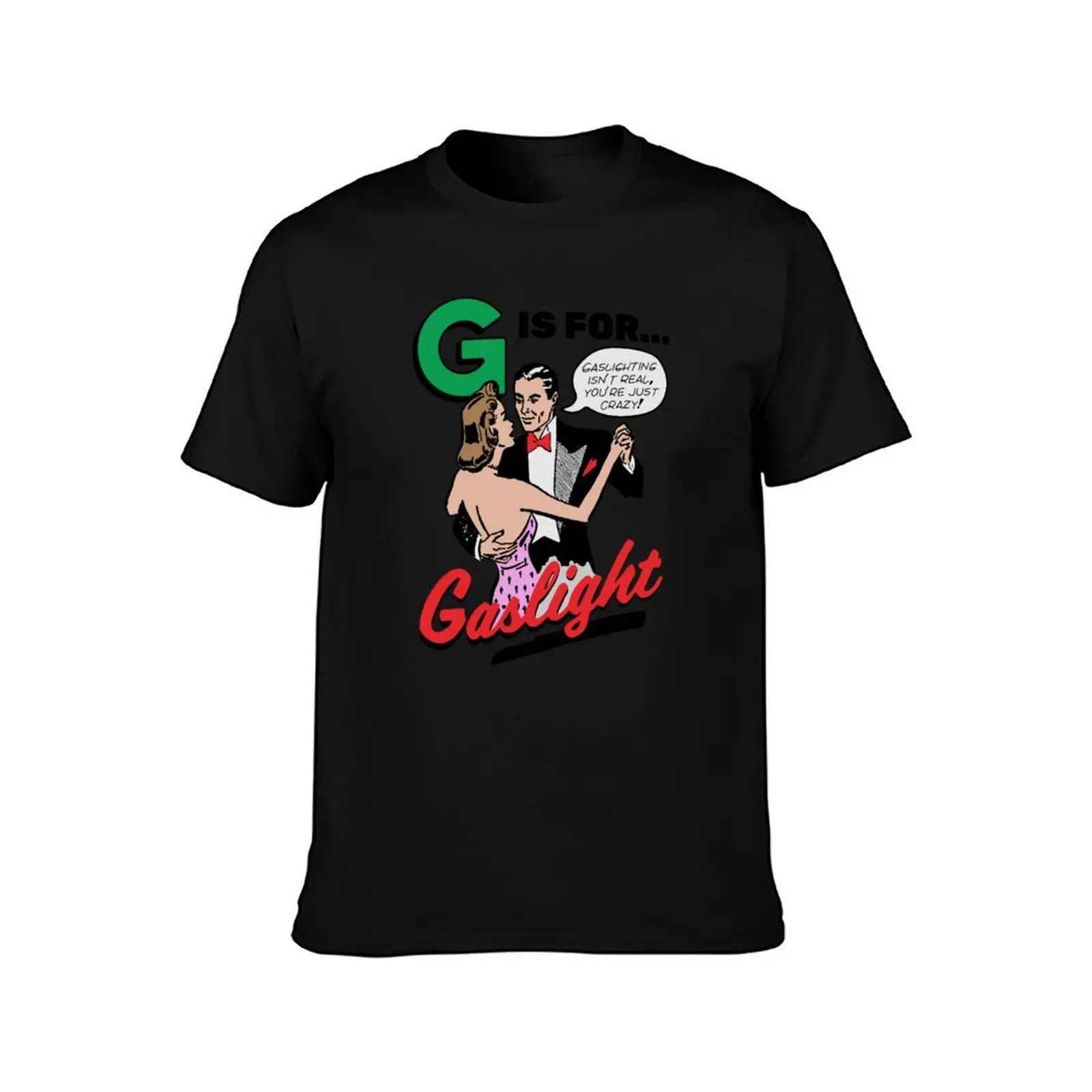 G Is For Gaslight Shirt Gaslighting Isn’t Real You’re Just Crazy T-Shirt Retro Graphic Print T-Shirt