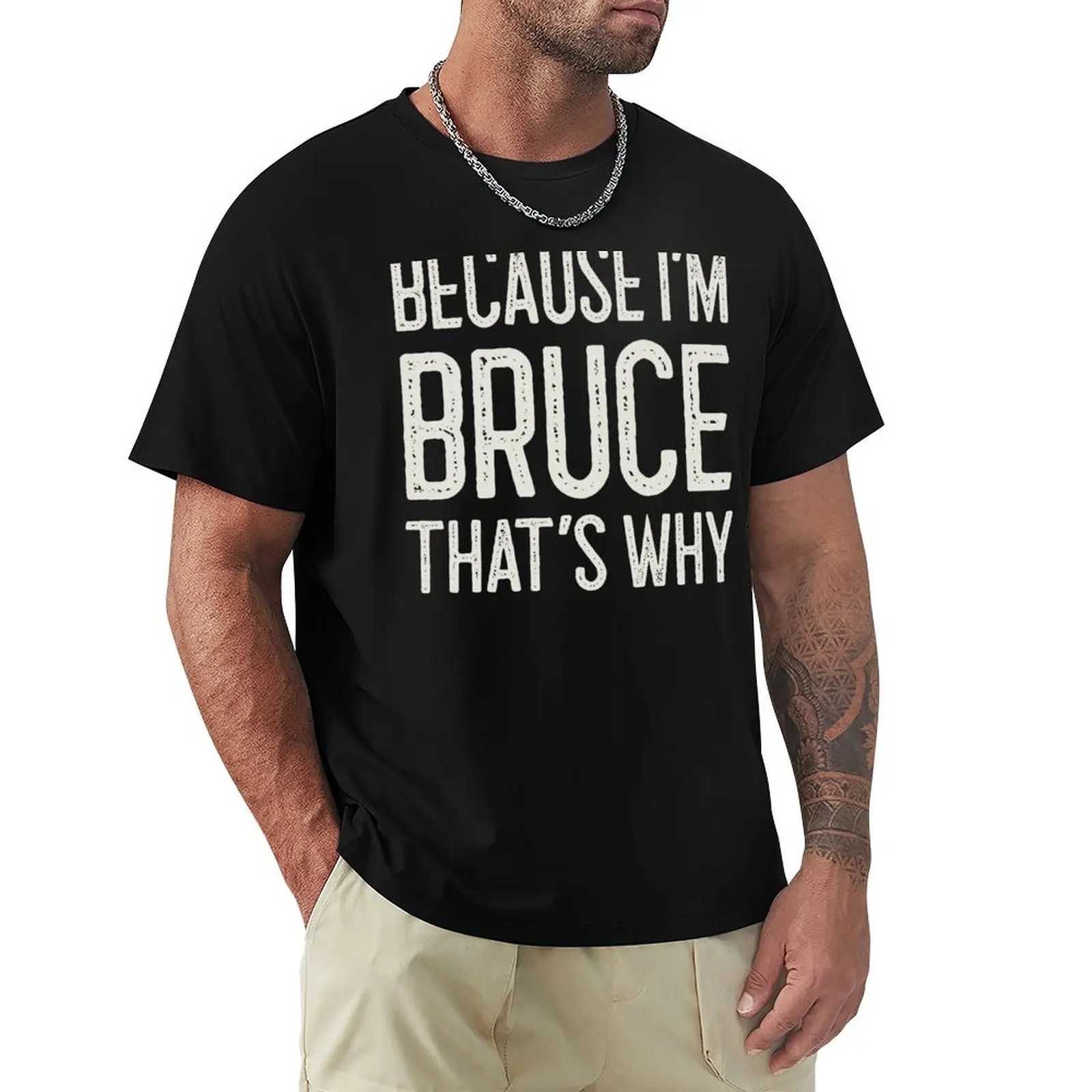 

Because I’m Bruce That’s Why Funny Personalized Name T-Shirt Big and Tall Short Sleeve Tee