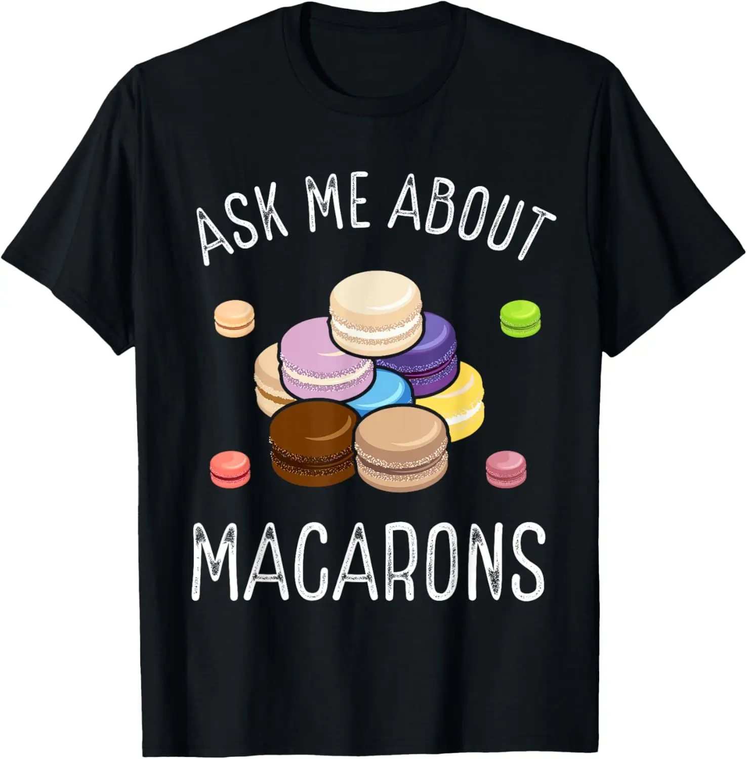 

Ask Me About Macarons Funny French Cookie Graphic Tee Short Sleeve Cotton T-Shirt