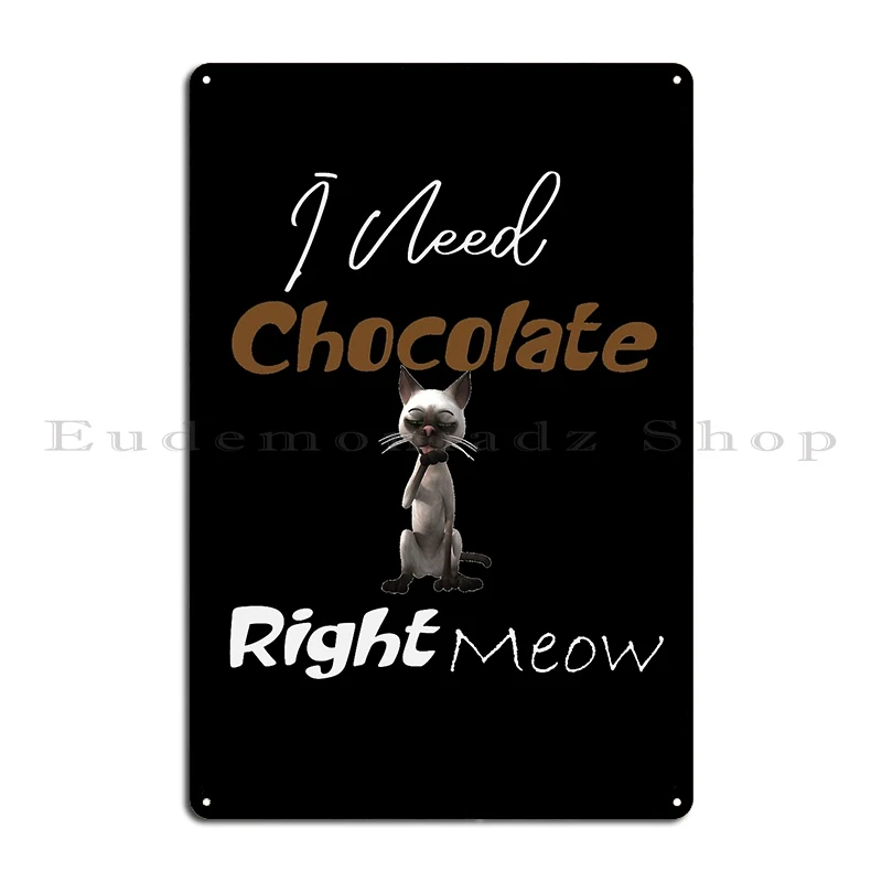 I Need Chocolate Right Meow Funny Cat Lovers Chocolate Lovers Metal Sign Customize Party Funny Cinema Party Tin Sign Poster