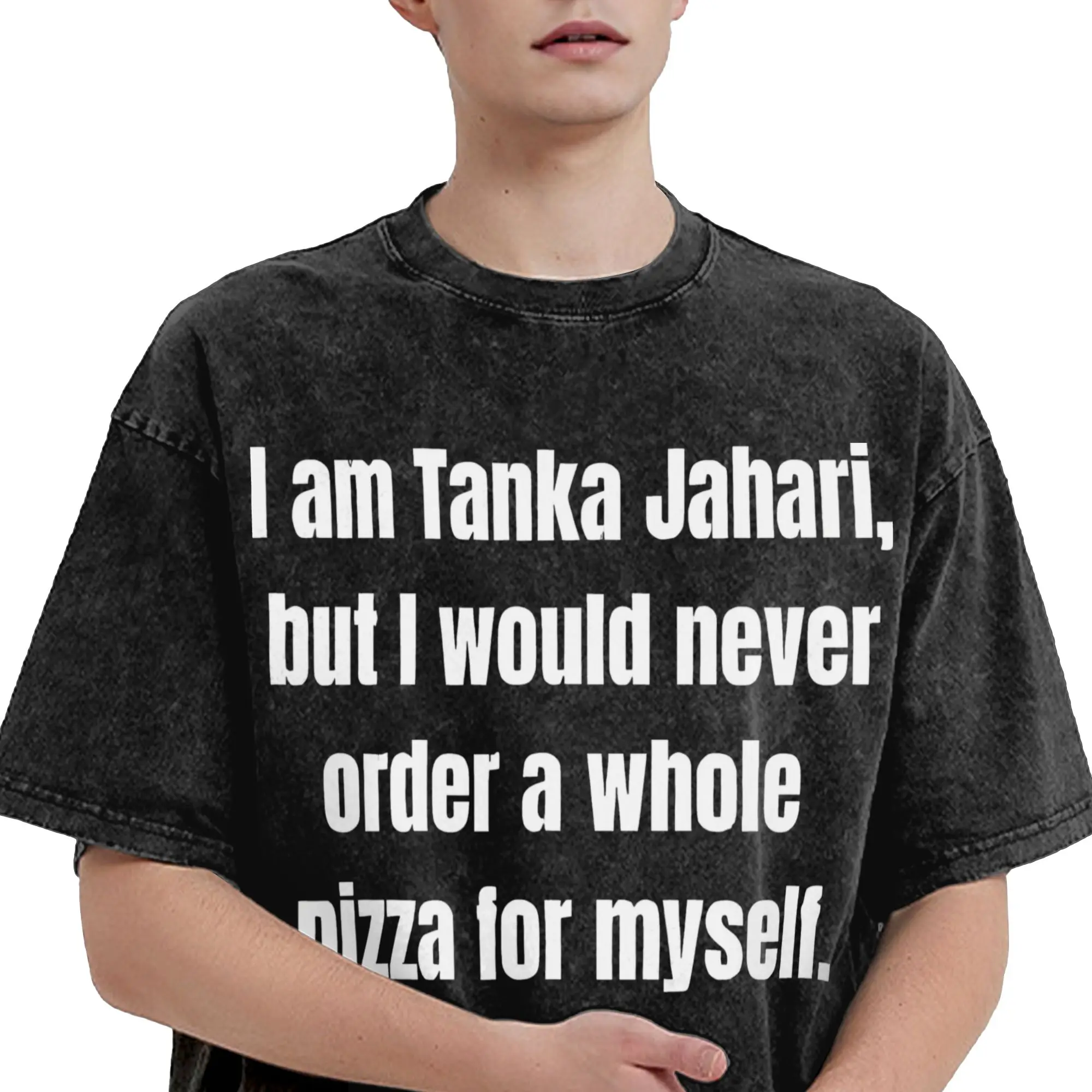 2026  Tanka Jaharis Would Never Order Whole Pizza for Himself Washed Shirts Merch Harajuku T-Shirt  for Men Women Tee