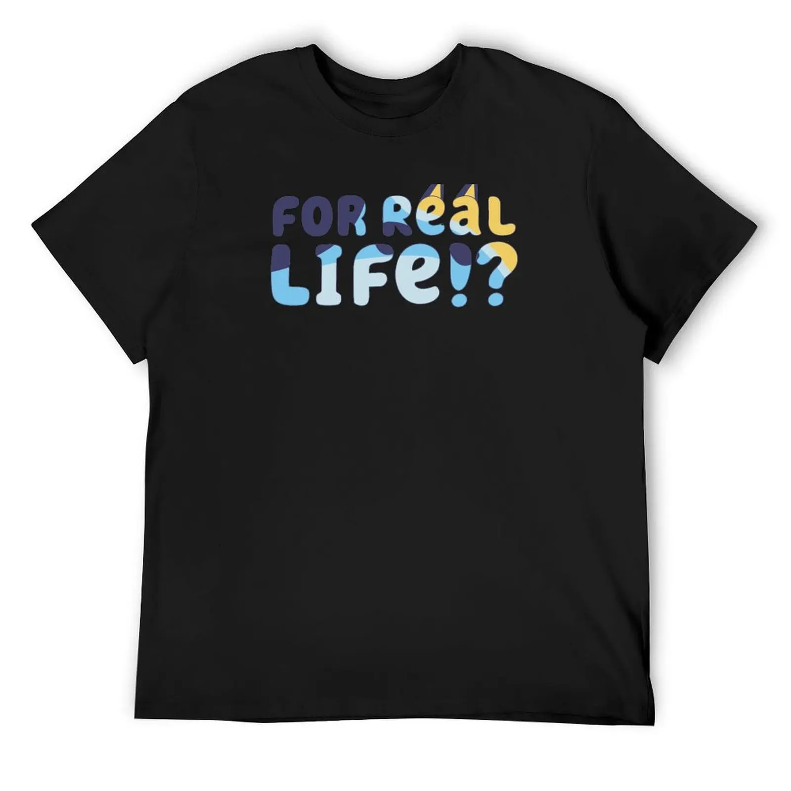 

For Real Life! T-Shirt valentines clothes customizeds sports fans plus size men clothing
