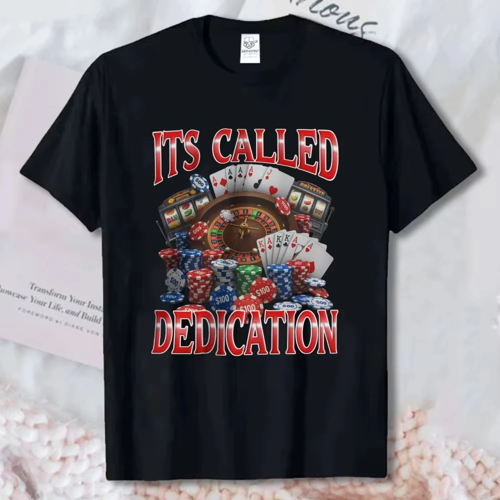 Funny Gambling Dedication T Shirt It's Called Dedica Graphic Cotton Casino All Day Leisure Casual Tees Gambling Lovers T-Shirt