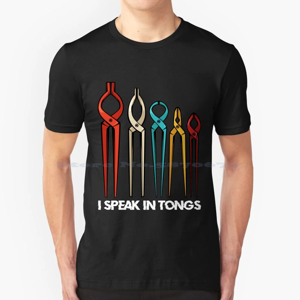 Blacksmith-I Speak In Tongs-Funny Blacksmith Saying T Shirt 100% Cotton Tee Hammer Anvil Steel Farrier Iron Forge Metalsmith