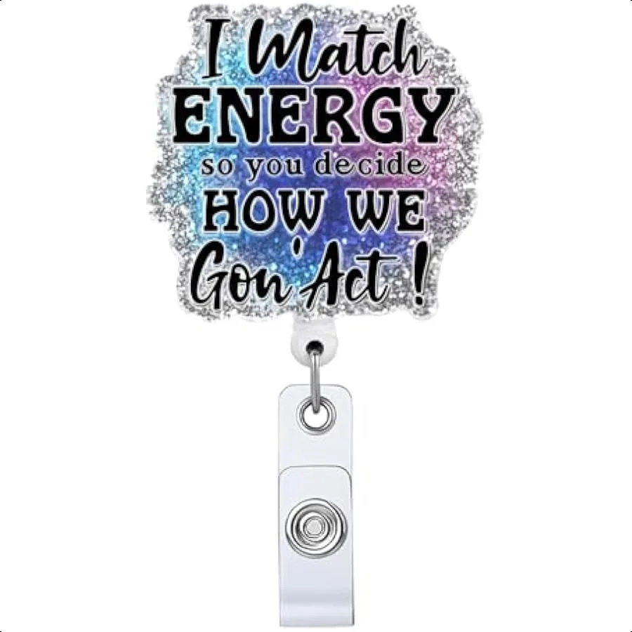

I Match Energy So You Decide How We Gon'act Выдвижная катушка для бейджа Забавный зажим для удостоверения личности Имяная бирка-карта Подарок для врача Офисный работник S