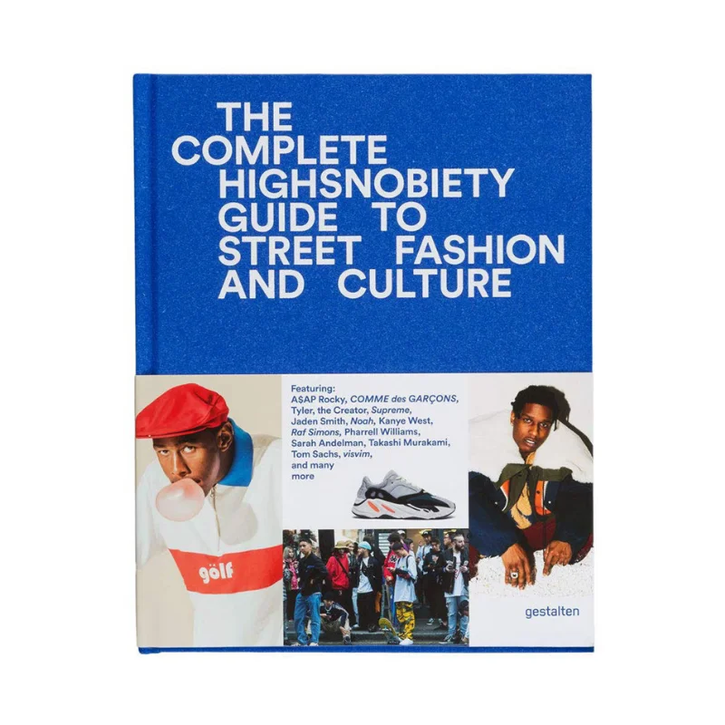 The Incomplete Highsnobiety Guide To Street Fashion And Culture Highsnobiety Die Gestalten Verlag 9783899555806 Book