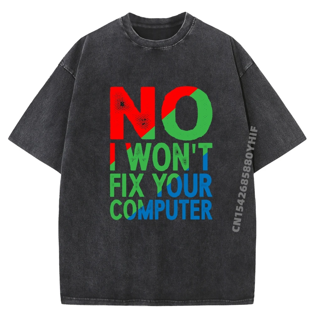 

No I Won T Fix Your Computer Аниме Футболки Оригинальные мужские футболки Крутые модные графические футболки Ретро стираная рубашка