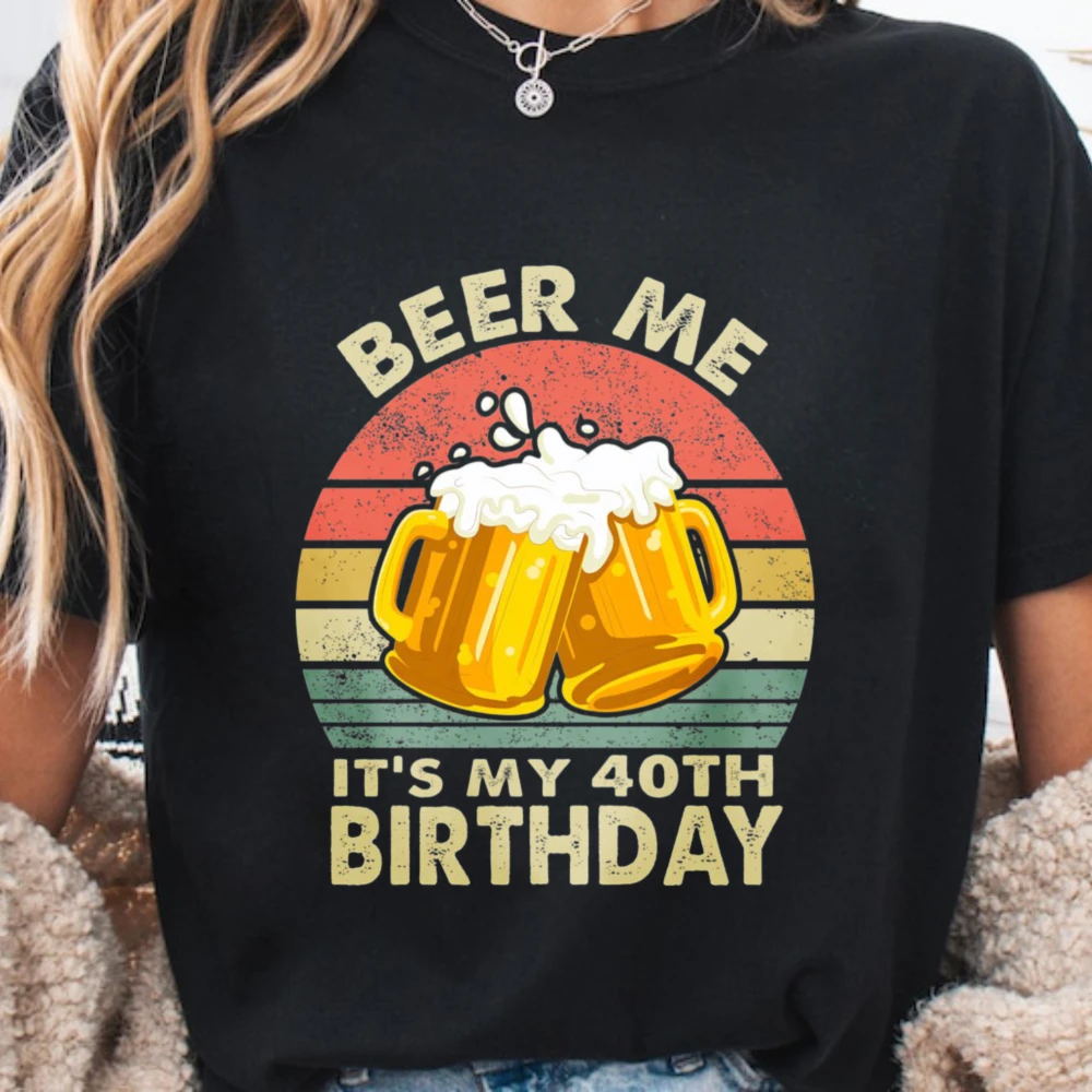 Beer Me It's My 40th Birthday Unisex Cotton T-Shirt 40th Birthday Retro Vintage Happy 40 th Birthday Tshirt Fortieth Party Tops