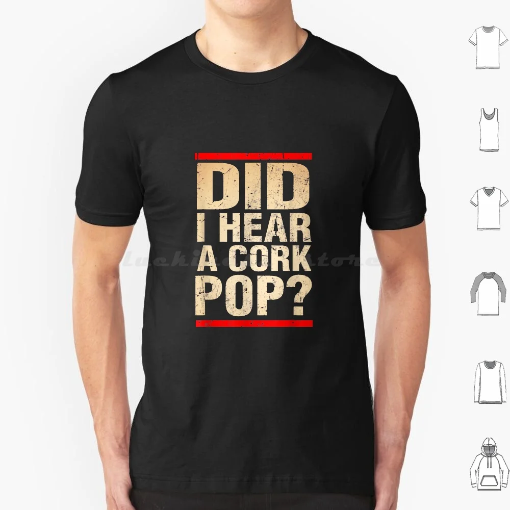 Did I Hear A Cork Pop T Shirt Men Women Kids 6xl Did I Hear A Cork Pop Funny Did I Hear A Cork Pop Pop Did I Hear A Cork Pop