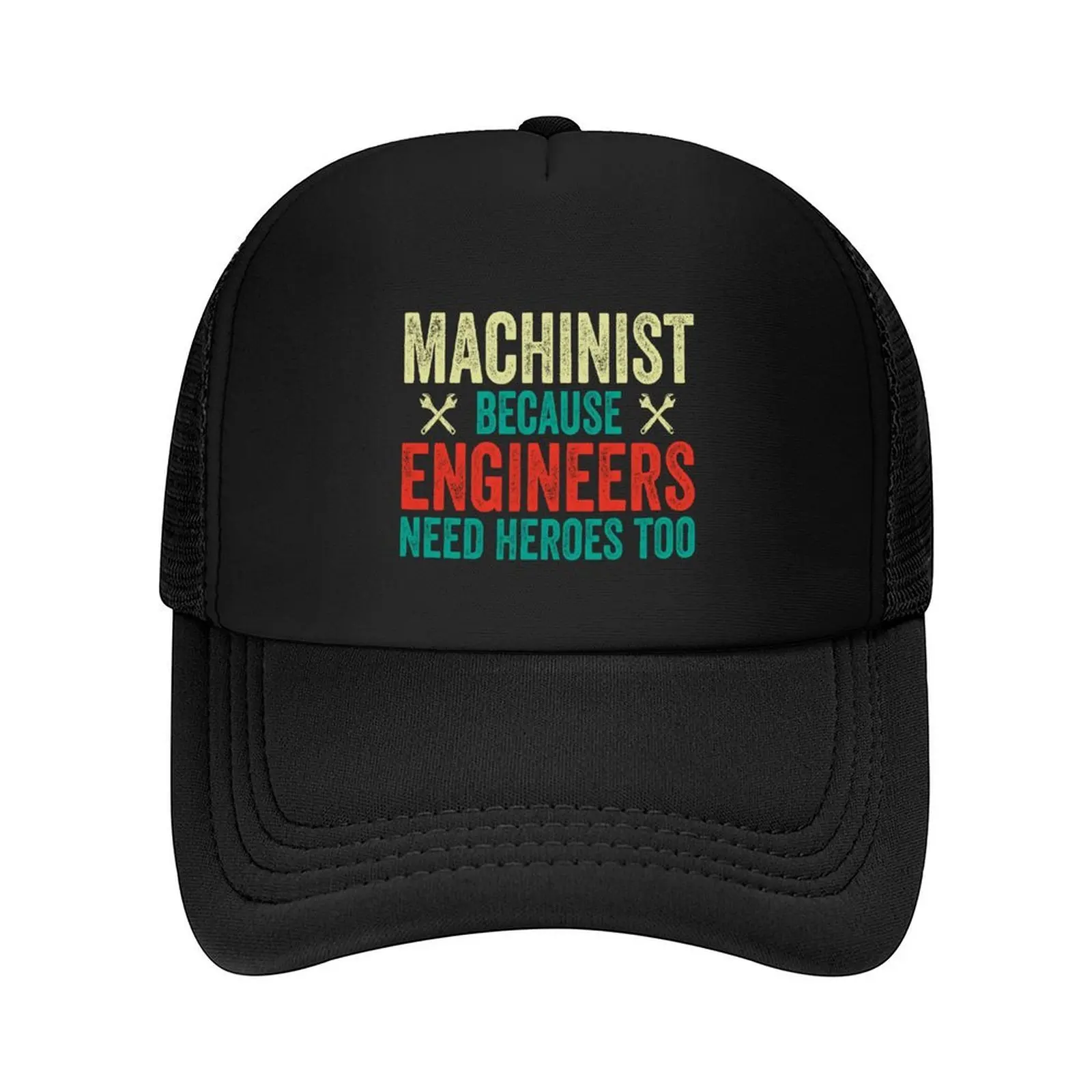 Machinist Because Engineers Need Heroes Too: Funny Machinist Gift - Machine Operator Baseball Cap