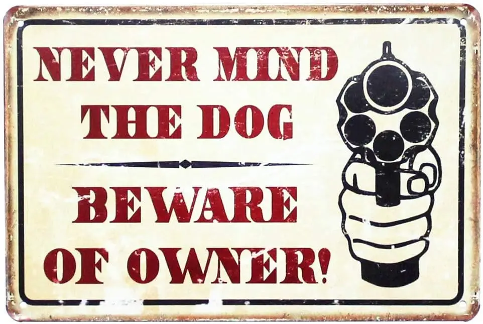 Never Mind The Dog Beware of Owner Warning Comedic Gun Vintage Metal Garage Signs