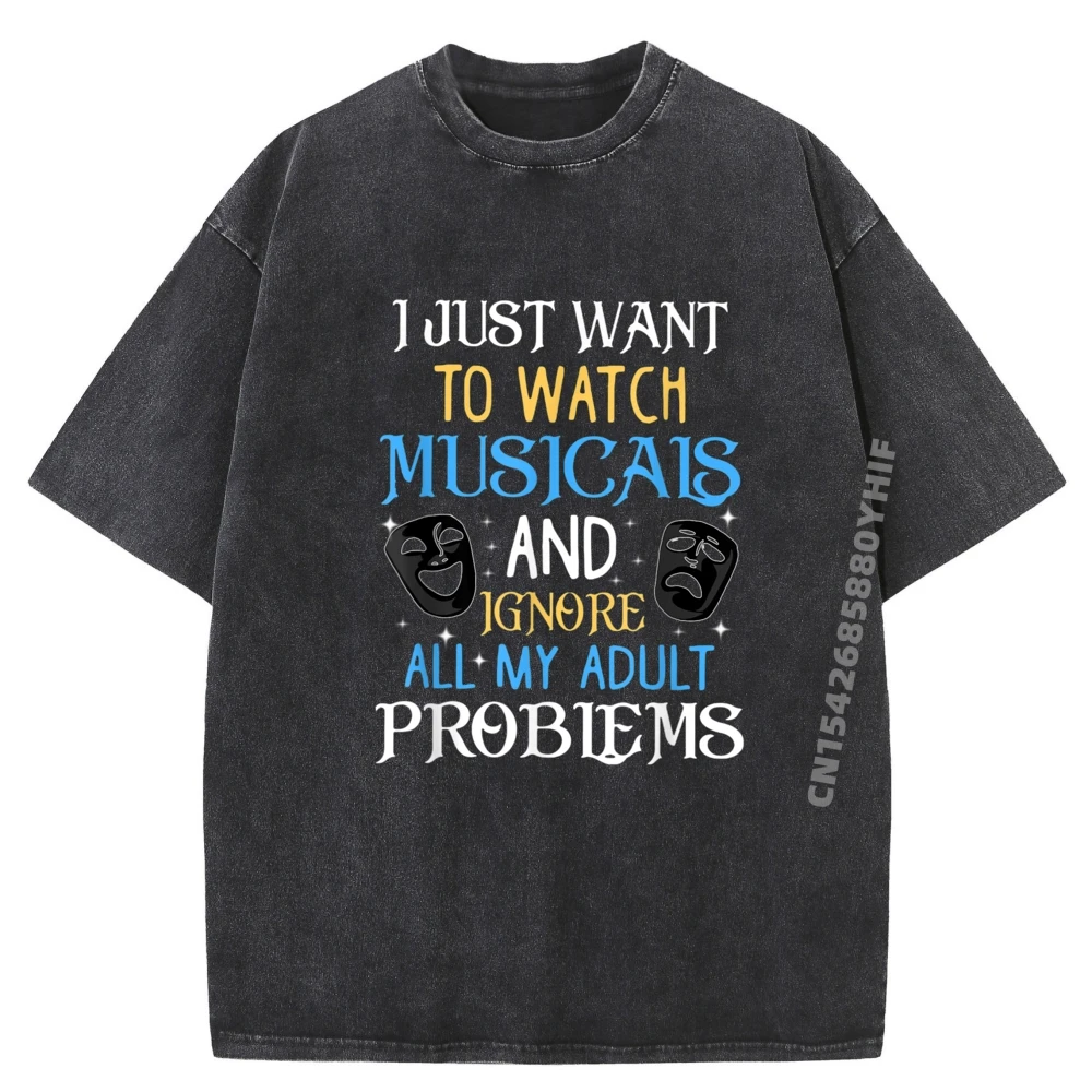 

Mens Washed Tees I Just Want To Watch Musicals Ignore All My Problems Wholesale Tshirts 100 Pcs Summer Brand Clothing Hip Hop