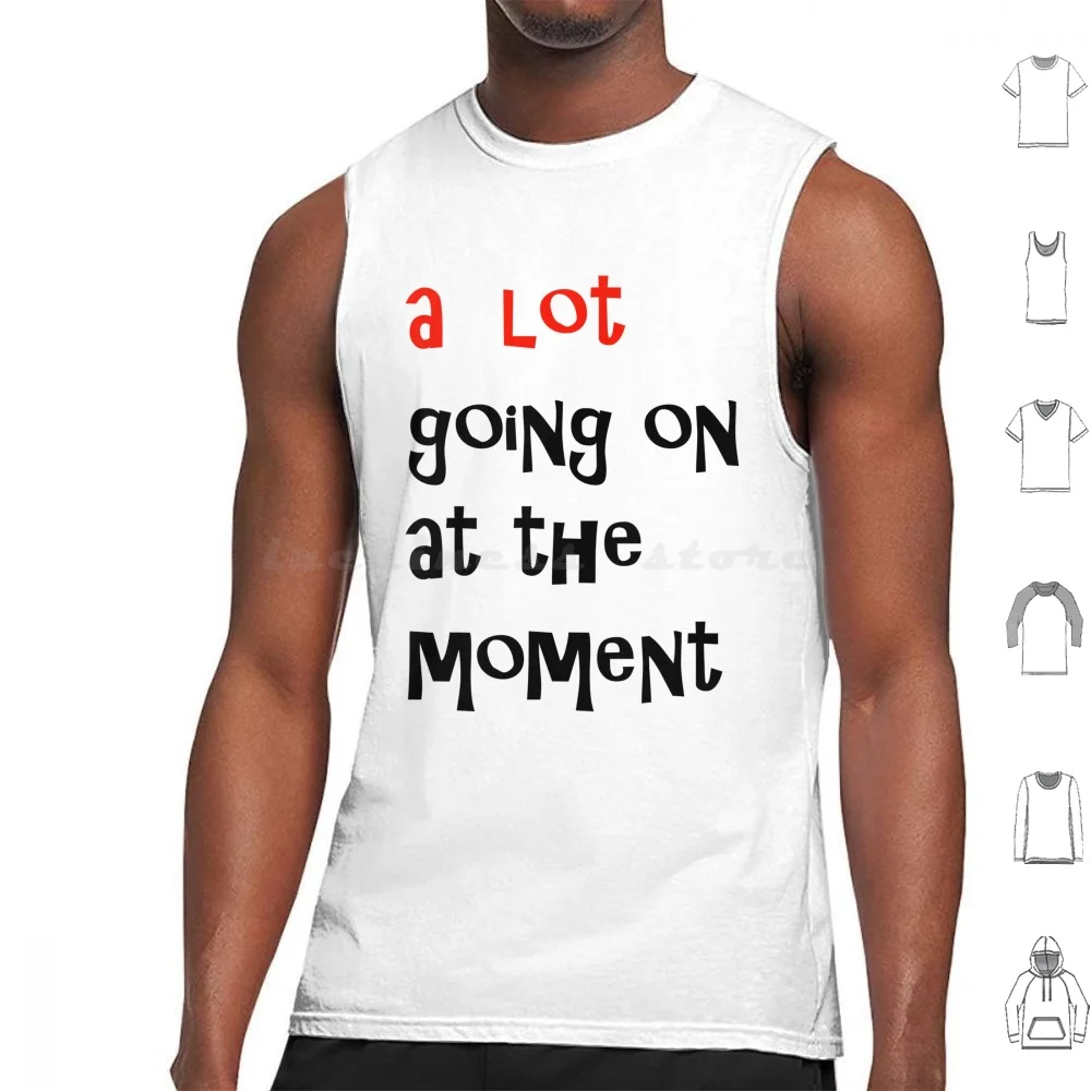 

A Lot Going On At The Moment Tank Tops Print Cotton 22 Not A Lot Going On At The Moment Not A Lot Going On Not A