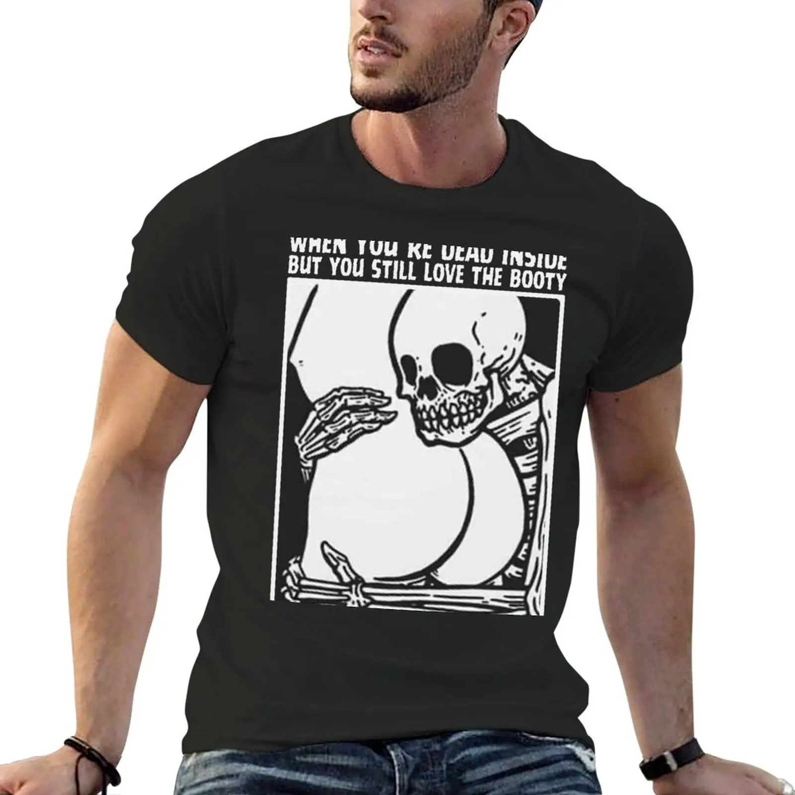 When your dead inside but you still love the booty T-Shirt shirts graphic cute clothes Men's t-shirt