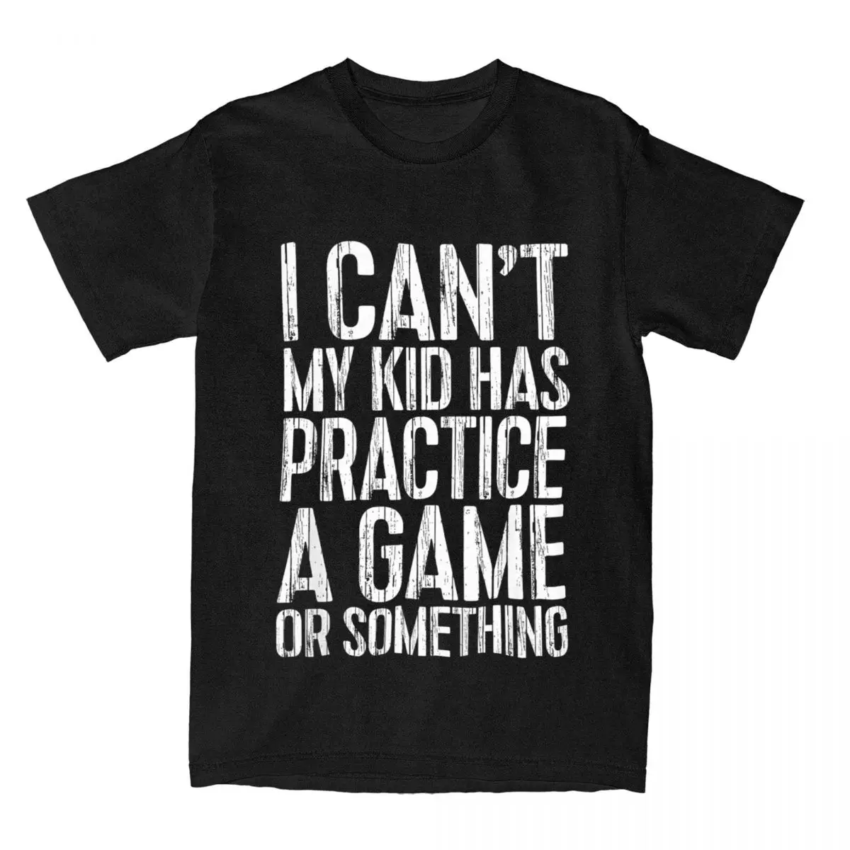 Men I Can't My Kid Has Practice A Game Or Something T Shirts Pure Cotton Tops Vintage Mother's Day Tee Shirt Graphic T-Shirt