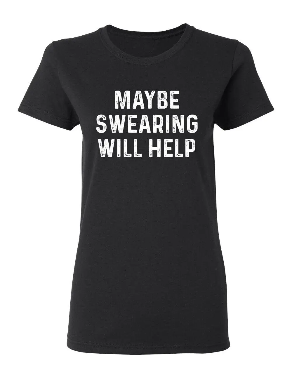 Maybe Swearing Will Help Sarcastic Novelty Graphics Funny Womens T-Shirt