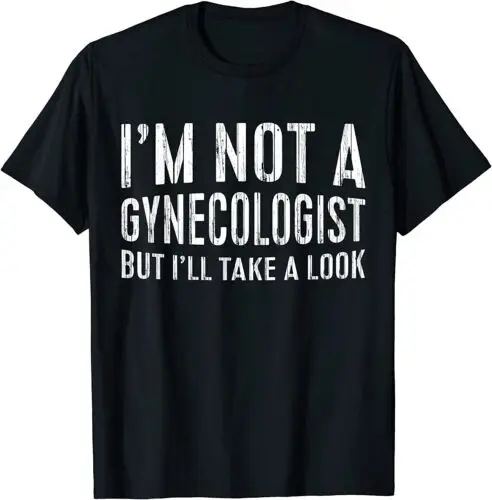 NEW Mens I'm Not A Gynecologist But I'll Take A Look T-Shirt T-Shirt