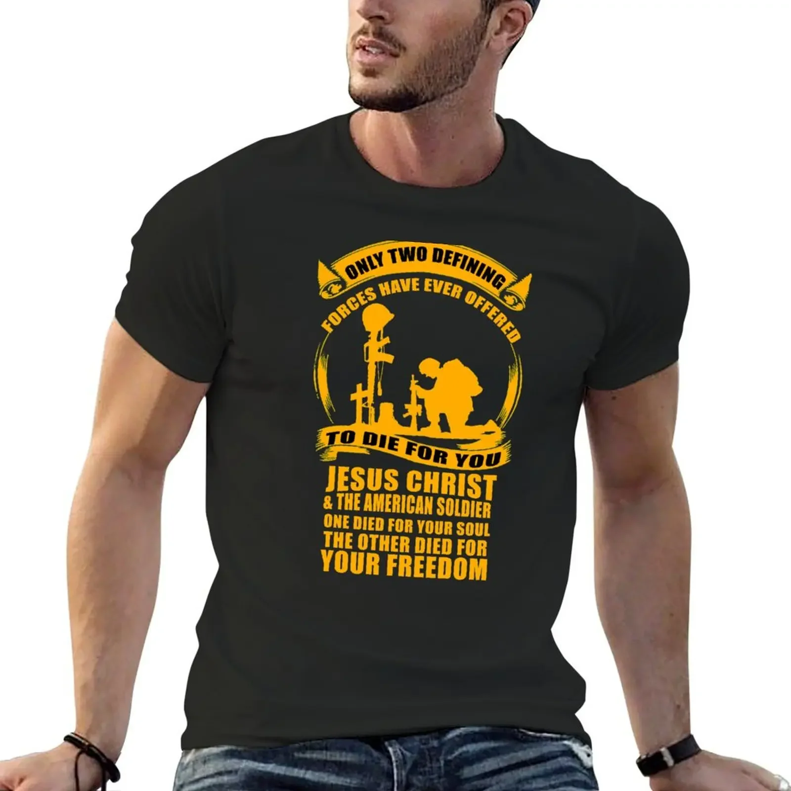 Only two defining forces have ever offered to die for you. Jesus Christ & the american soldier, one died for your soul t T-Shirt