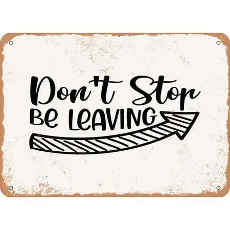 Vintage Look Metal Sign Don't Stop Be Leaving Metal Tin Sign Aluminum Sign For Home Coffee Bar 8x12 inch