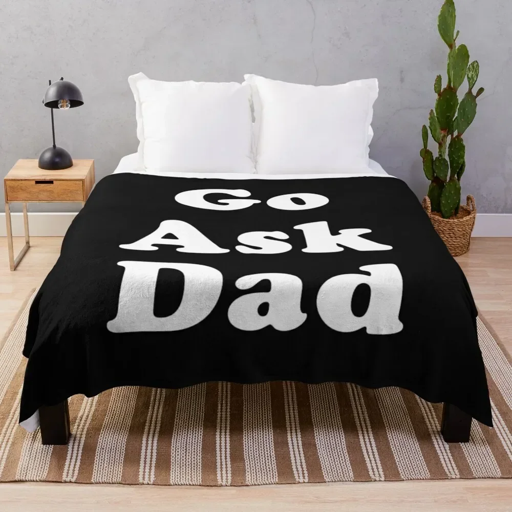 Go Ask Dad Throw Blanket Travel Large Picnic Custom Blankets