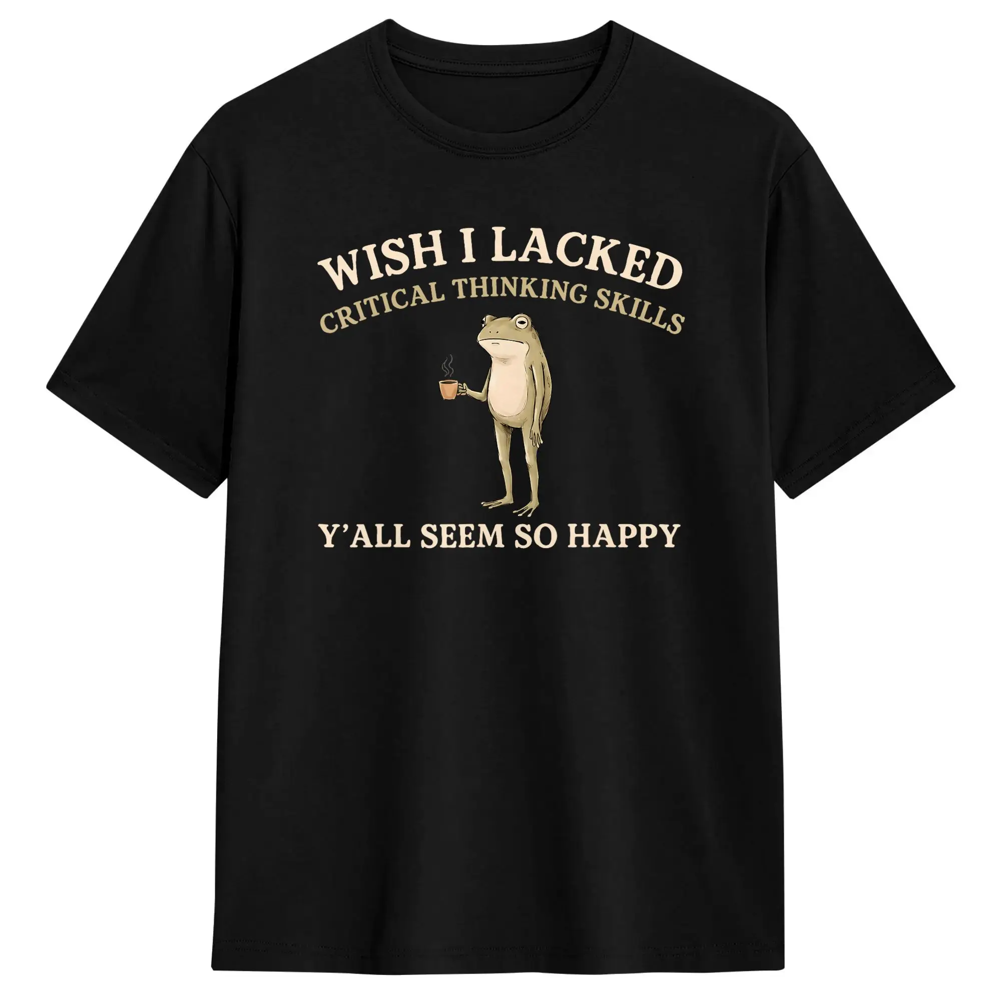 Men Wish I Lacked Critical Thinking Skills Y'all Seem So Happy T Shirt Cotton Clothing Short Sleeve Tees Plus Size T-Shirts