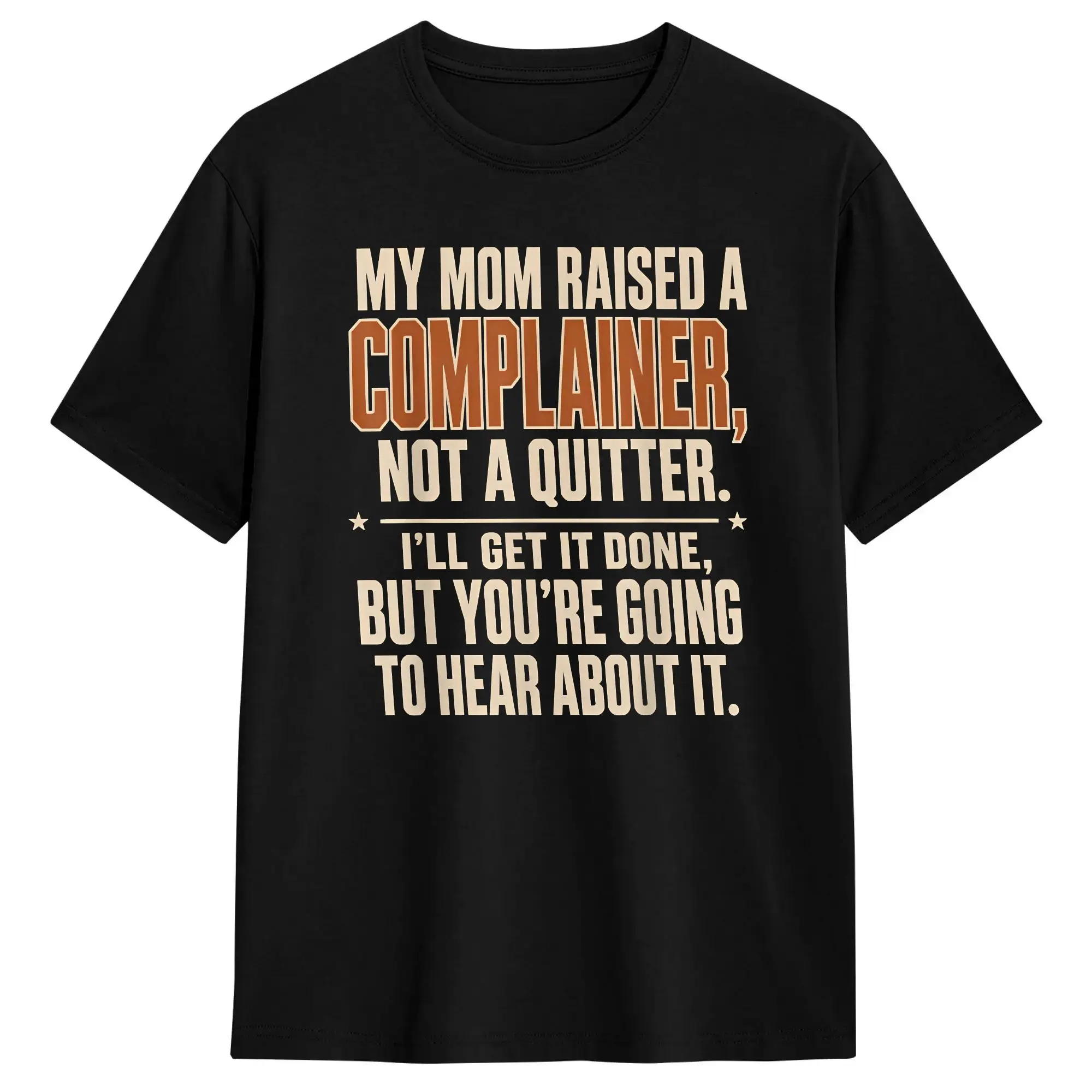 My Mom Raised A Complainer Not A Quitter Funny Quote T Shirt Summer  Cotton T-Shirts For Men's Printed Tshirt Short Sleeves